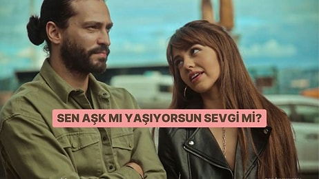 Sen Aşk mı Yaşıyorsun Sevgi mi?