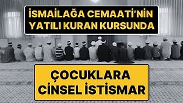 Daha önce birçok kez istismar haberleri ile gündeme gelen İsmailağa Cemaati yurtlarından biri bir kez daha cinsel istismar skandalı ile gündemde.