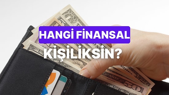 Harcamalarına Göre Hangi Finansal Kişiliktesin?
