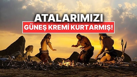 Atalarımız Güneş Kremi Sayesinde Hayatta Kalmış Olabilir