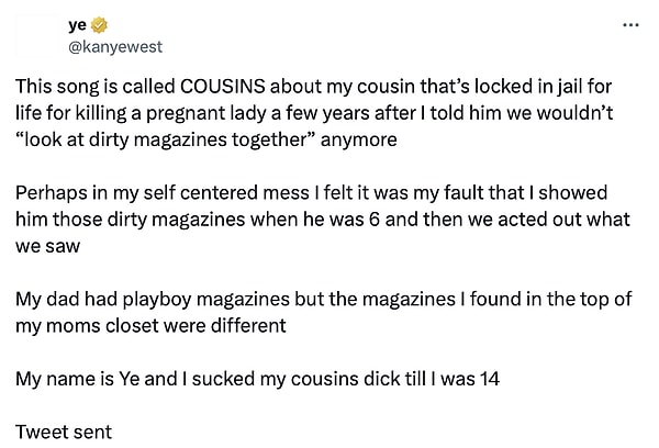 Asıl mesele ise şarkısı Cousins'ın hikayesini anlatmaya karar verdiğinde koptu. X'te aşağıda gördüğünüz tweet'i paylaşan Kanye West;