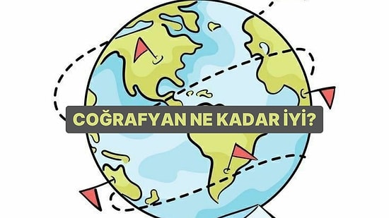 Coğrafyan Ne Kadar İyi?