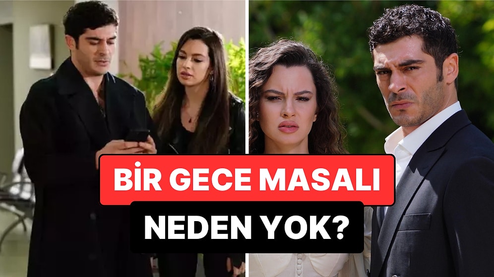 Bir Gece Masalı Bu Akşam Var mı, Yok mu? 22 Nisan 2025 Bir Gece Masalı Neden Yok?