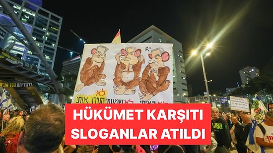İsrail'de Yüzlerce Kişi Netenyahu'yu ve Hükümetini Protesto Etti