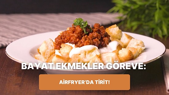 Lezzetine Doyum Olmaz: Philips Çift Hazneli Airfryer'da Tirit Nasıl Yapılır?