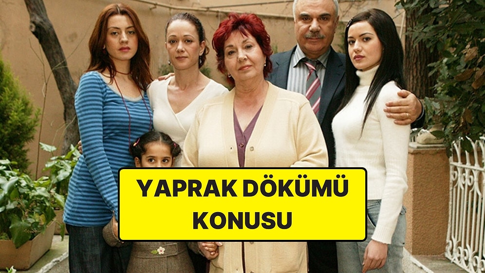 Yaprak Dökümü Konusu Nedir? Yaprak Dökümü Dizisi Oyuncuları ve Tüm Detaylar