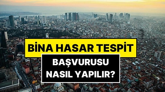 Bina Hasar Tespit Başvurusu Nasıl Yapılır? İstanbul Depremi 2025 e-Devlet Bina Tespit Başvurusu