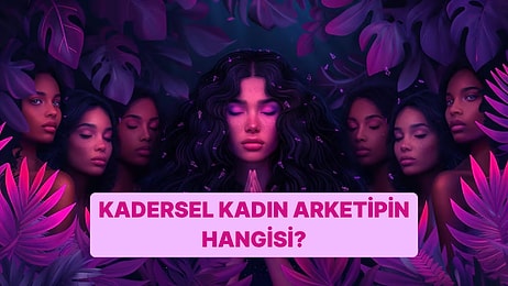 Kadınlara Özel Test: Kadersel Kadın Arketipin Hangisi?