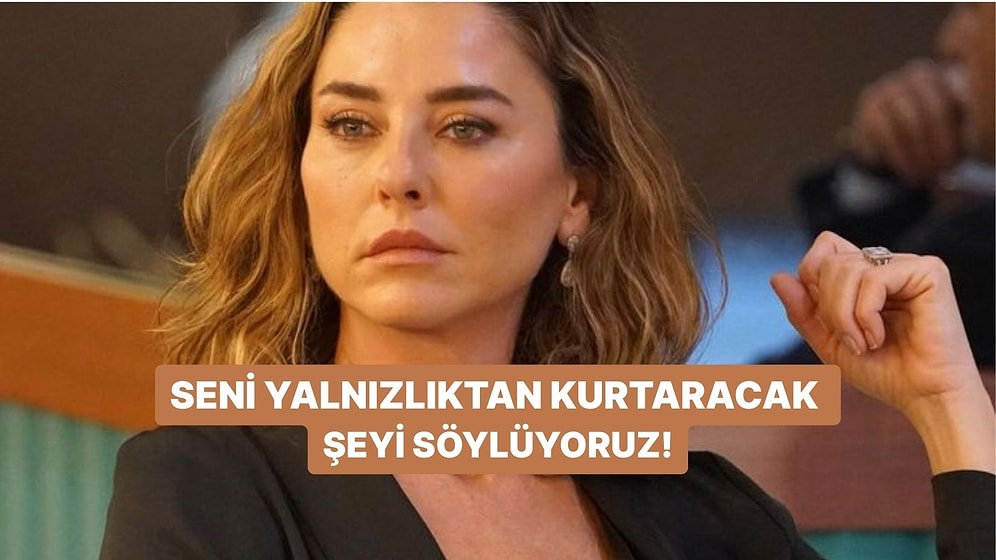 Seni Yalnızlıktan Kurtaracak Şeyi Söylüyoruz!