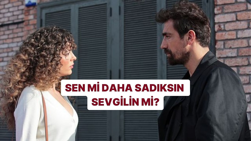 Sen mi Daha Sadıksın Sevgilin mi?