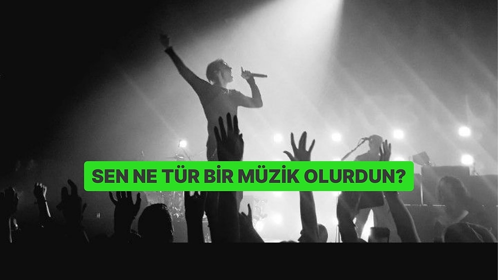 Sen Ne Tür Bir Müzik Olurdun?