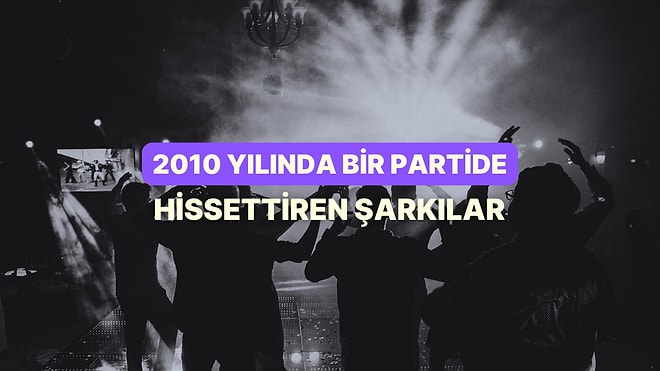 2010 Yılında Bir Partide Hissettiren En İyi Şarkılar