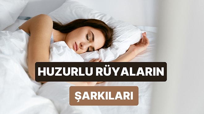 Huzurlu Bir Rüyanın Tam Ortasında Çalmaya Başlayacak Şarkılar