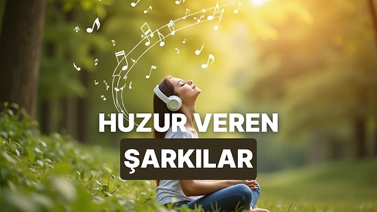 En Sinirli İnsanı Bile Sakinleştirebilen 12 Şarkı