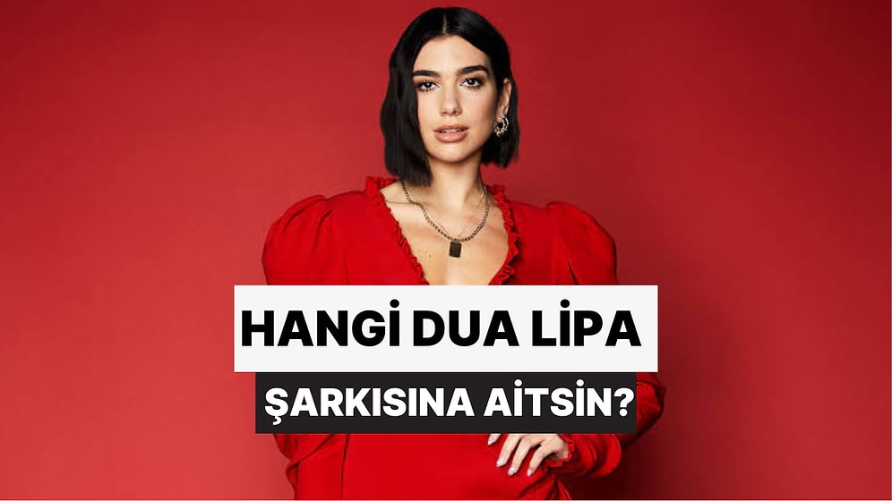 Hangi Dua Lipa Şarkısına Aitsin?