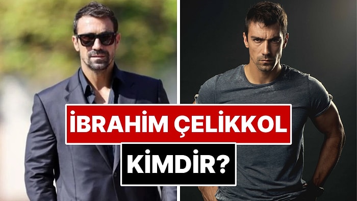 İbrahim Çelikkol Kimdir? İbrahim Çelikkol Kaç Yaşında, Çocuğu Var mı?