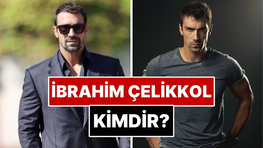 İbrahim Çelikkol Kimdir? İbrahim Çelikkol Kaç Yaşında, Çocuğu Var mı?