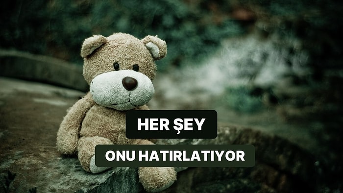 Dinleyince Aklınıza Hep O Kişiyi Getiren 11 Şarkı
