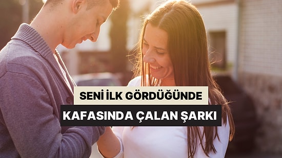 Seni İlk Gördüğünde Kafasında Çalan Şarkıyı Söylüyoruz!