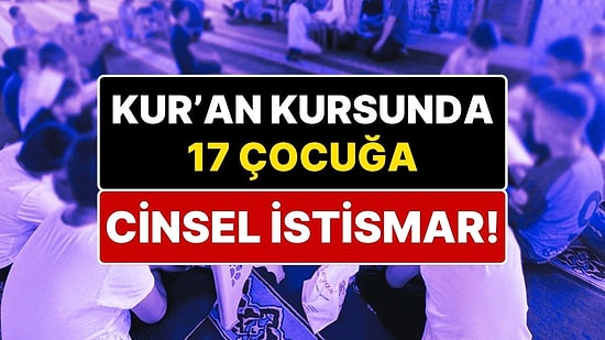 Bahçelievler'deki Diyanet'e Bağlı Yatılı Kur'an Kursunda 10-13 Yaş Arasındaki 17 Çocuğa Cinsel İstismar!