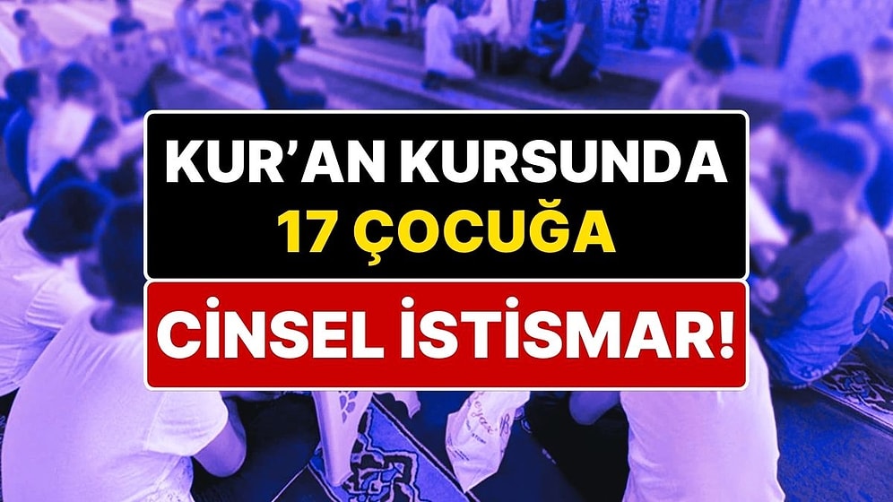 Bahçelievler'deki Diyanet'e Bağlı Yatılı Kur'an Kursunda 10-13 Yaş Arasındaki 17 Çocuğa Cinsel İstismar!