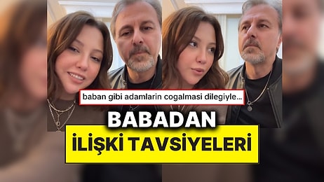 Bir İçerik Üreticisi Babasından Aldığı İlişki Tavsiyelerini Paylaştı: “Tek Yanlışı Yok!”