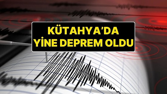 AFAD Açıkladı Kütahya Yeniden Sallandı: Kütahya'da 4.6 Büyüklüğünde Deprem