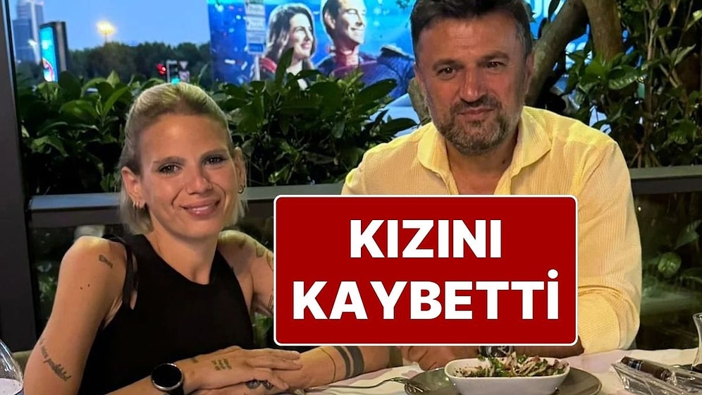 Bülent Uygun’un En Acı Günü: 29 Yaşındaki Kızı Almina Tude Uygun Hayatını Kaybetti