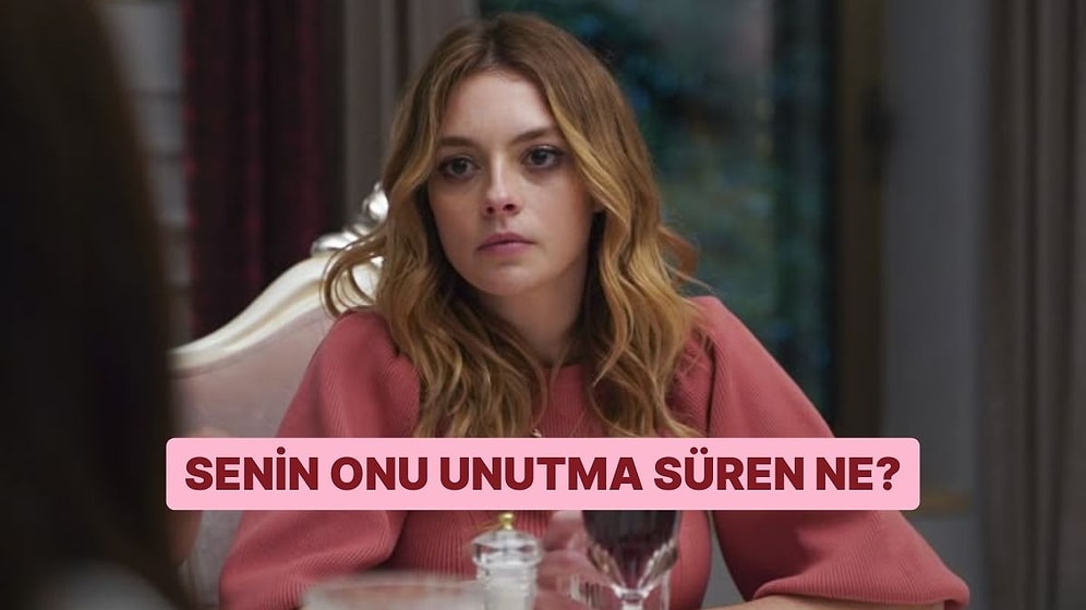 Senin Onu Unutma Süren Ne?