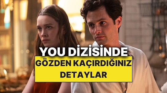 You Dizisinde İlk İzleyişte Fark Etmediğimiz Aklımızı Başımızdan Alan Gizli Detaylar!