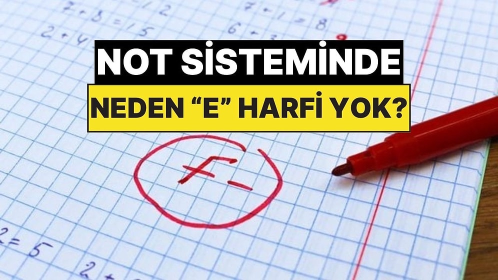 Üniversite Not Sisteminde A'dan D'ye Sıralanırken E Harfi Neden Atlanmış?