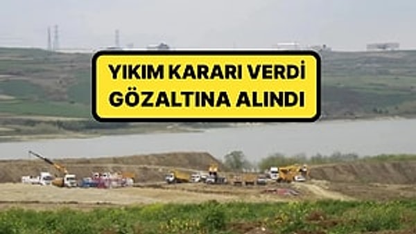 İSKİ, Kanal İstanbul Şantiyesine Yıkım Kararı Verdi: Gözaltına Alındılar