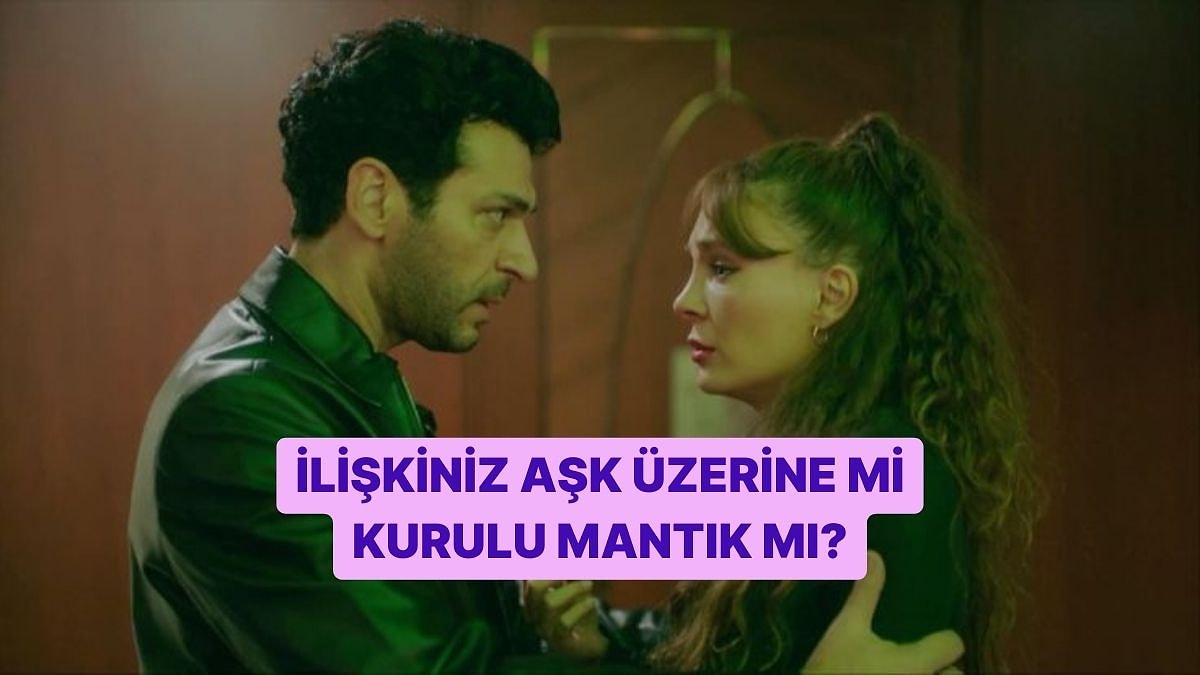 İlişkiniz Aşk Üzerine mi Kurulu Mantık Üzerine mi?