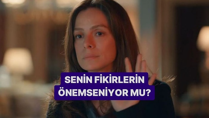 Senin Fikirlerin Önemseniyor mu?