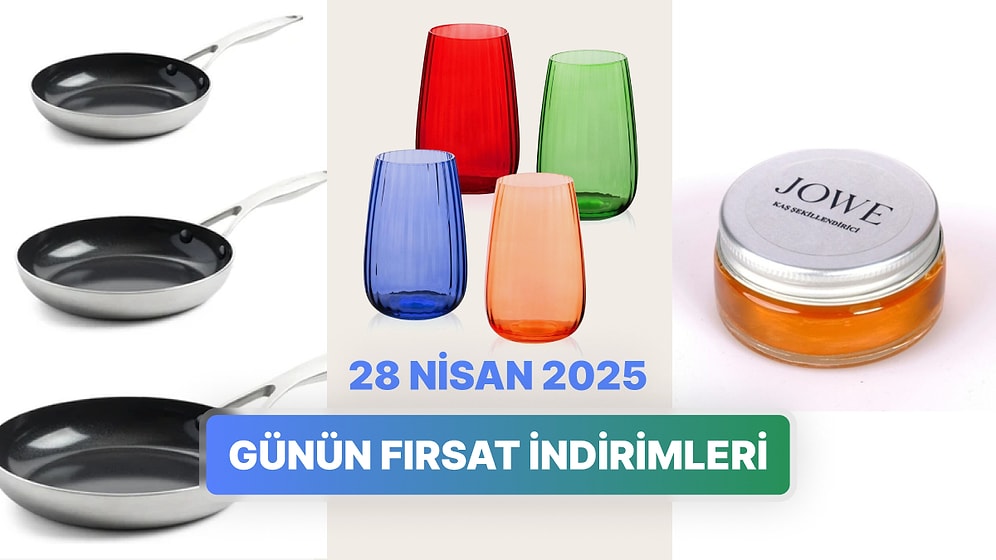 Günün Fırsat İndirimlerinde Hangi Markalar Var? 28 Nisan 2025