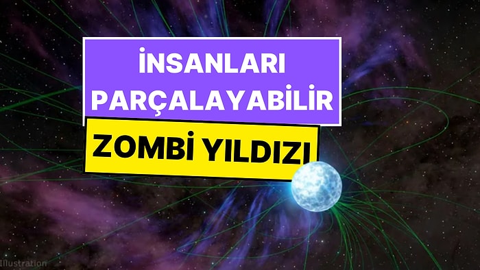 İnsanları Parçalayabilecek Zombi Yıldızı NASA’nın Radarına Girdi: Evrenin Bilinmeyen Bölümünden Geliyor!