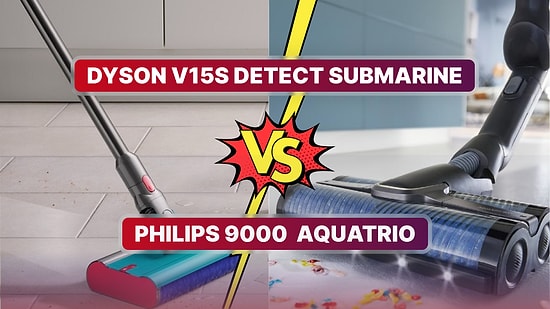 Dyson V15s Detect Submarine ve Philips AquaTrio 9000 Serisi AquaTrio Dikey Süpürgeleri Karşılaştırıyoruz!