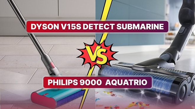 Dyson V15s Detect Submarine ve Philips AquaTrio 9000 Serisi AquaTrio Dikey Süpürgeleri Karşılaştırıyoruz!