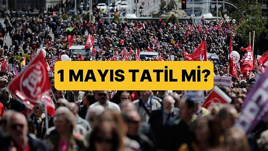 1 Mayıs 2025 Resmi Tatil mi? 1 Mayıs İşçi Bayramı'nda Okullar, Üniversiteler Tatil mi?