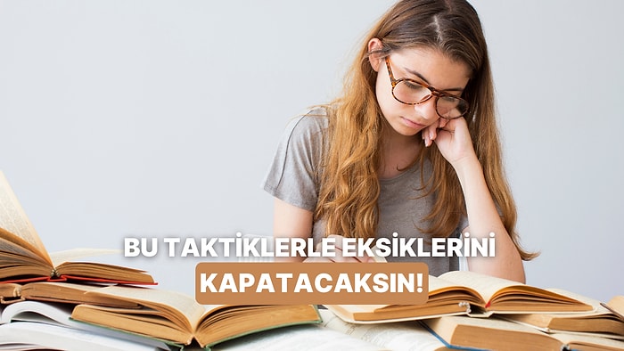 Ders Kaçıranlar ve Çalışmaya Zaman Bulamayanların Arayı Çabucak Kapatması İçin 11 Taktik