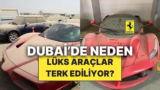 Dubai'de Binlerce Lüks Aracın Terk Edilmesinin Ardındaki Sebep