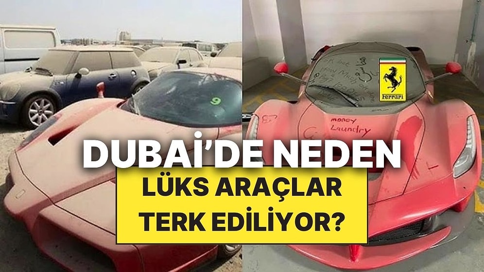 Dubai'de Binlerce Lüks Aracın Terk Edilmesinin Ardındaki Sebep