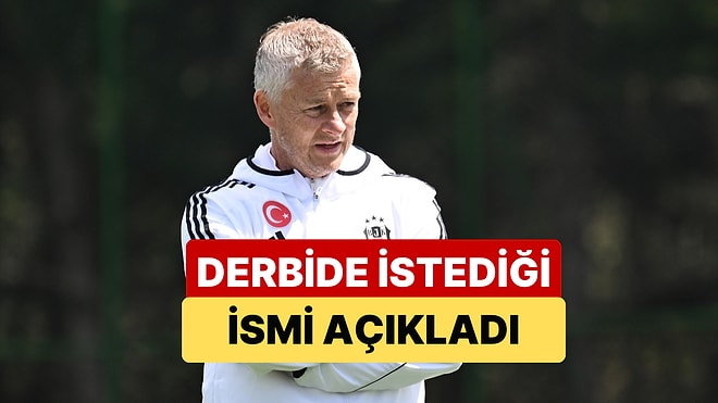 Beşiktaş Teknik Direktörü Solskjaer, Derbi İçin Aradığı Futbolcuyu Açıkladı