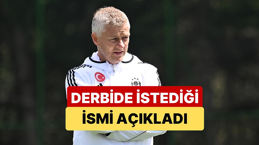 Beşiktaş Teknik Direktörü Solskjaer, Derbi İçin Aradığı Futbolcuyu Açıkladı