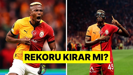 Osimhen, Galatasaray Efsanesi Olmaya Çok Yakın