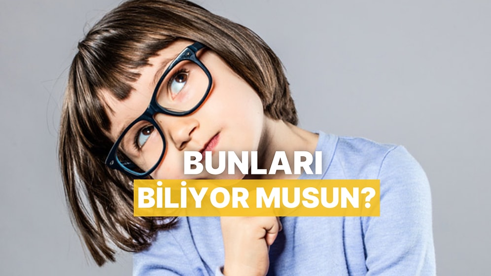 Bu Bilgilerle Hem Arkadaşlarını Etkile Hem Hocaları Şaşırt!