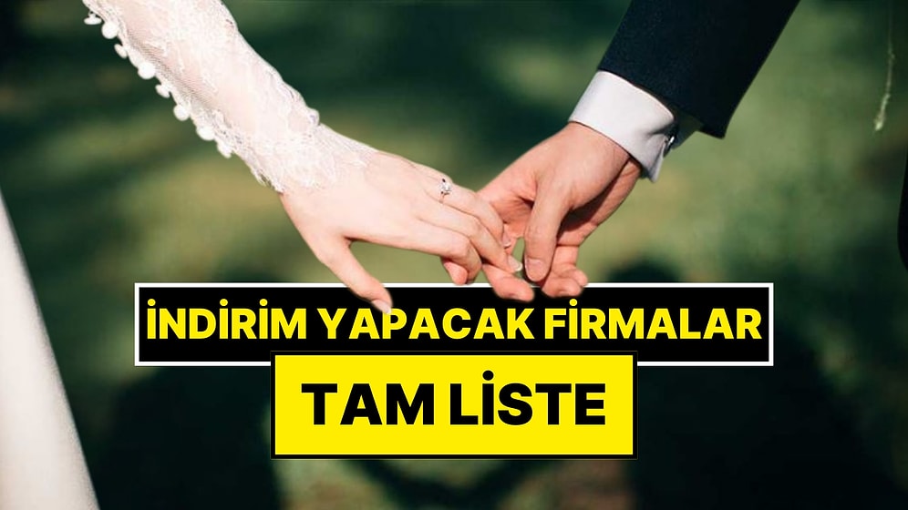 Evlenecek Çiftlere Destek Kampanyası: Yeni Evleneceklere İndirim Yapacak 20 Markanın Tam Listesi!