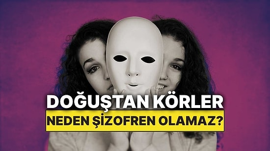 Doğuştan Görme Engelli Kişiler Neden Şizofren Olmaz?
