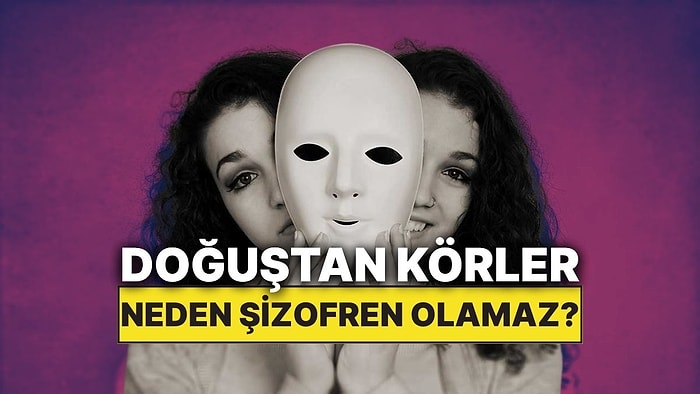 Doğuştan Görme Engelli Kişiler Neden Şizofren Olmaz?