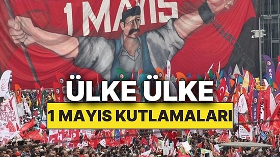 1 Mayıs'ta Ülkelerin İşçi Bayramı'nı Kutlama Gelenekleri ve Ritüelleri